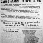 Mato Grosso do Sul seria ”Estado de Campo Grande”, conforme desejaba o presidente ERnesto GHeisel Mato Grosso do Sul seria ”Estado de Campo Grande”, conforme desejaba o presidente ERnesto GHeisel